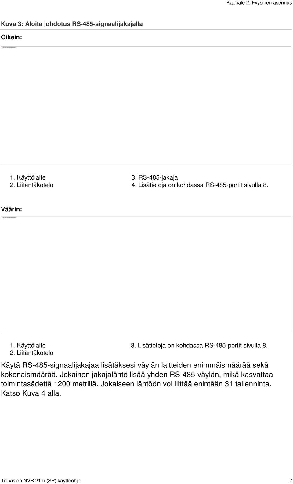 Lisätietoja on kohdassa RS-485-portit sivulla 8. Väärin: 1. Käyttölaite 2. Liitäntäkotelo 3. Lisätietoja on kohdassa RS-485-portit sivulla 8.