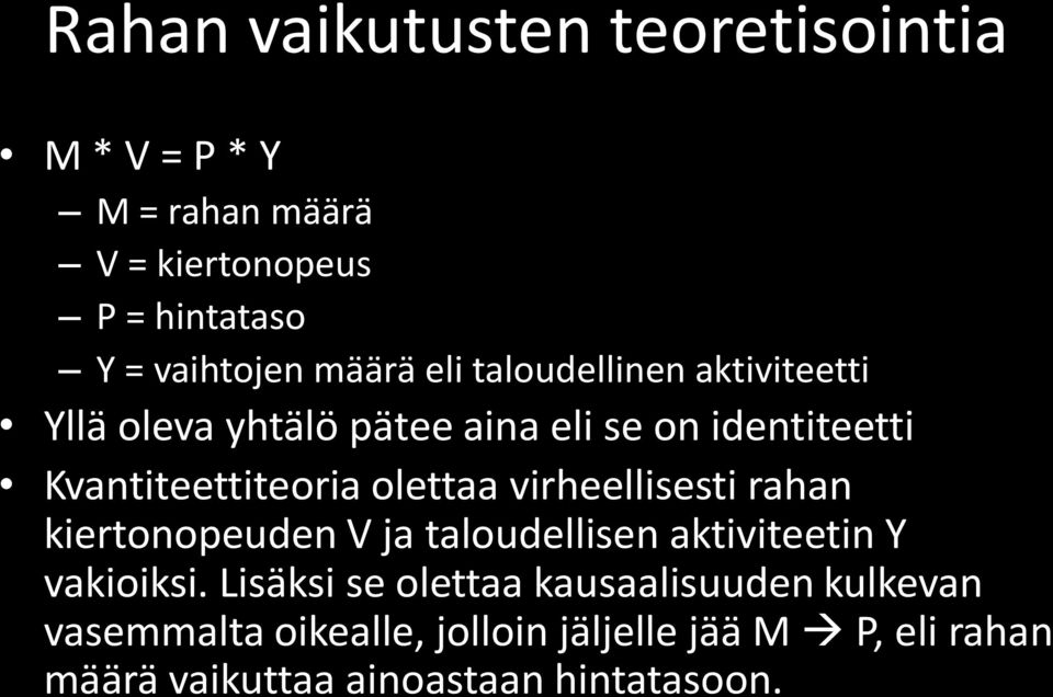 olettaa virheellisesti rahan kiertonopeuden V ja taloudellisen aktiviteetin Y vakioiksi.