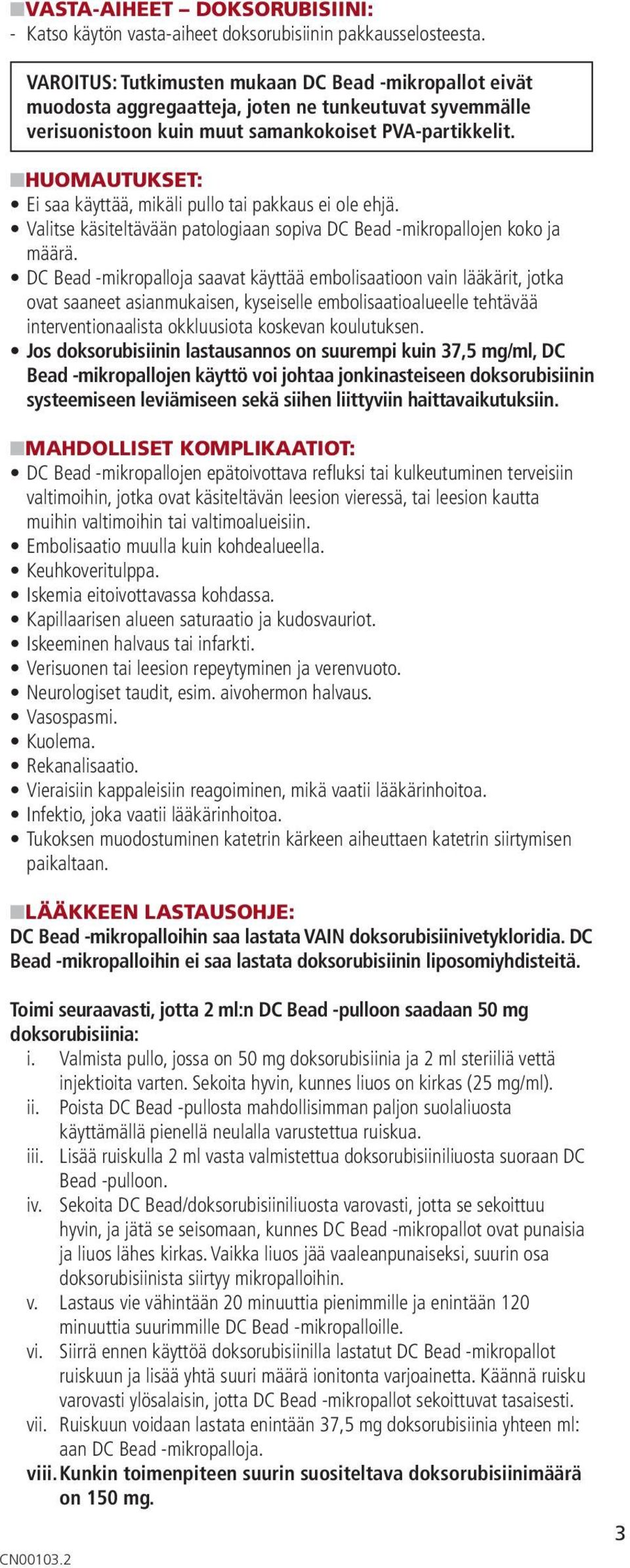 nhuomautukset: Ei saa käyttää, mikäli pullo tai pakkaus ei ole ehjä. Valitse käsiteltävään patologiaan sopiva DC Bead -mikropallojen koko ja määrä.