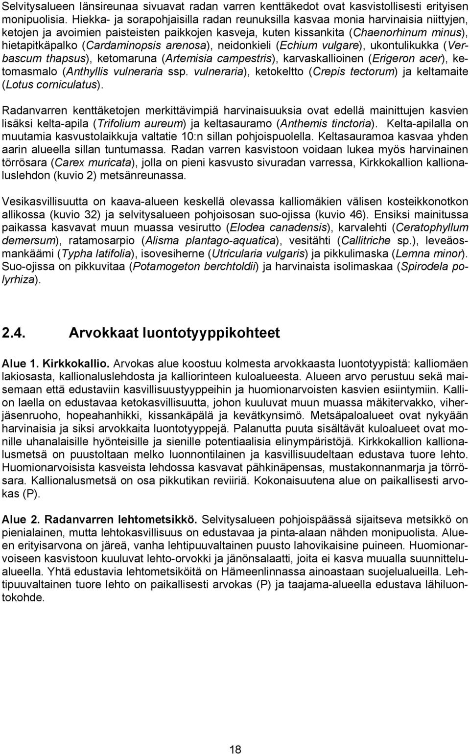 (Cardaminopsis arenosa), neidonkieli (Echium vulgare), ukontulikukka (Verbascum thapsus), ketomaruna (Artemisia campestris), karvaskallioinen (Erigeron acer), ketomasmalo (Anthyllis vulneraria ssp.