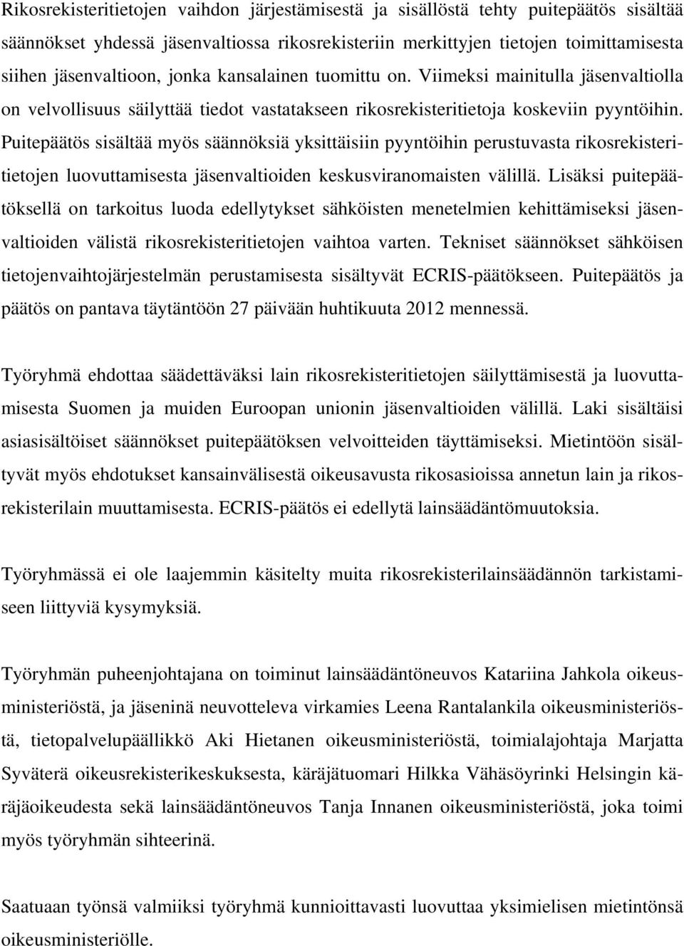 Puitepäätös sisältää myös säännöksiä yksittäisiin pyyntöihin perustuvasta rikosrekisteritietojen luovuttamisesta jäsenvaltioiden keskusviranomaisten välillä.