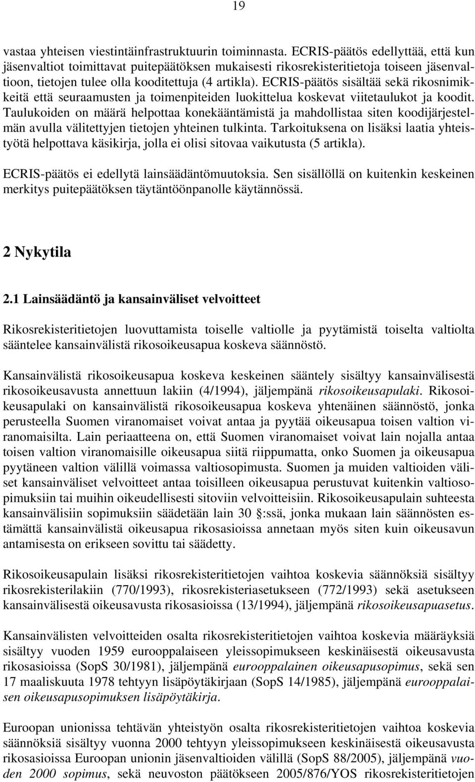 ECRIS-päätös sisältää sekä rikosnimikkeitä että seuraamusten ja toimenpiteiden luokittelua koskevat viitetaulukot ja koodit.