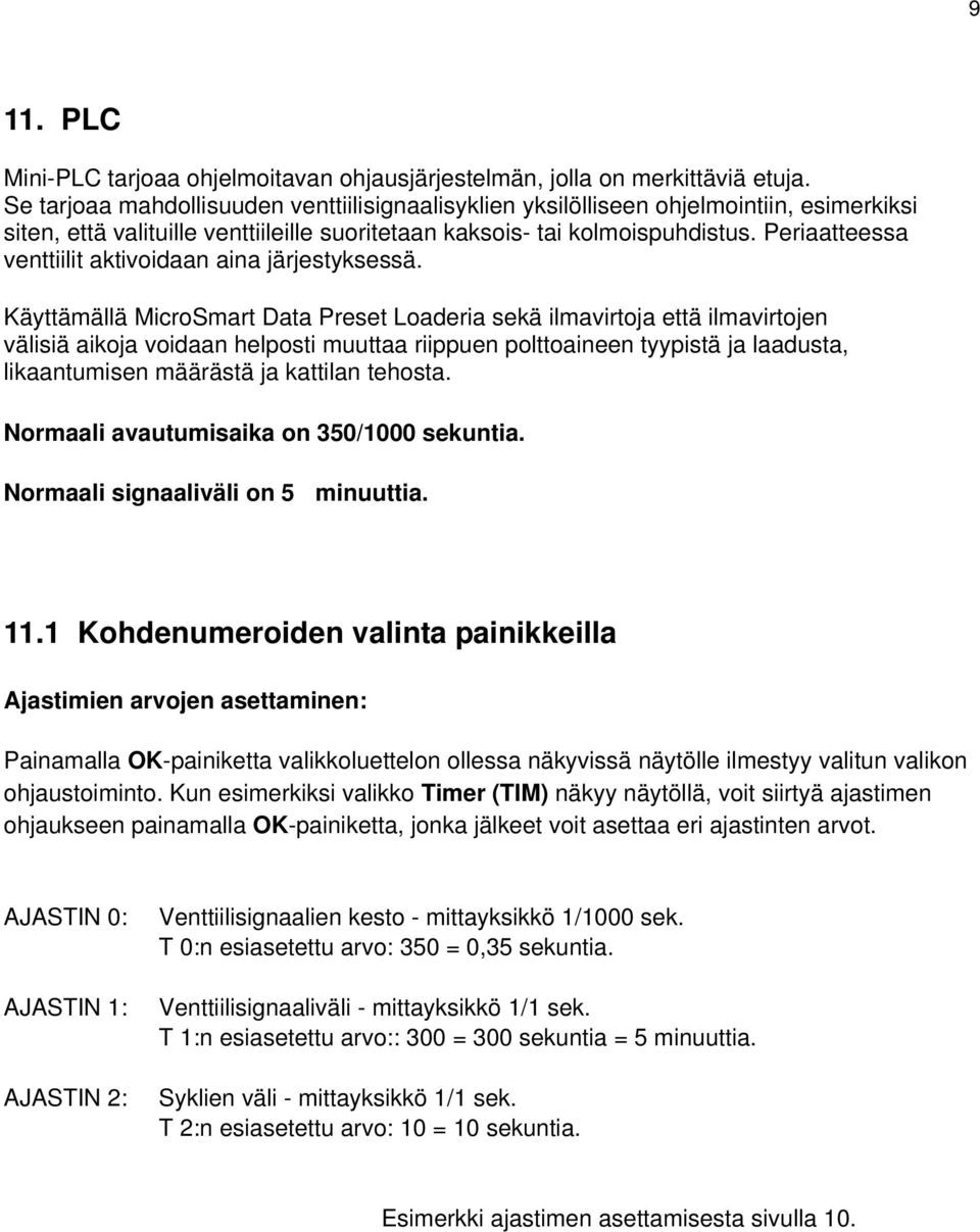 Periaatteessa venttiilit aktivoidaan aina järjestyksessä.