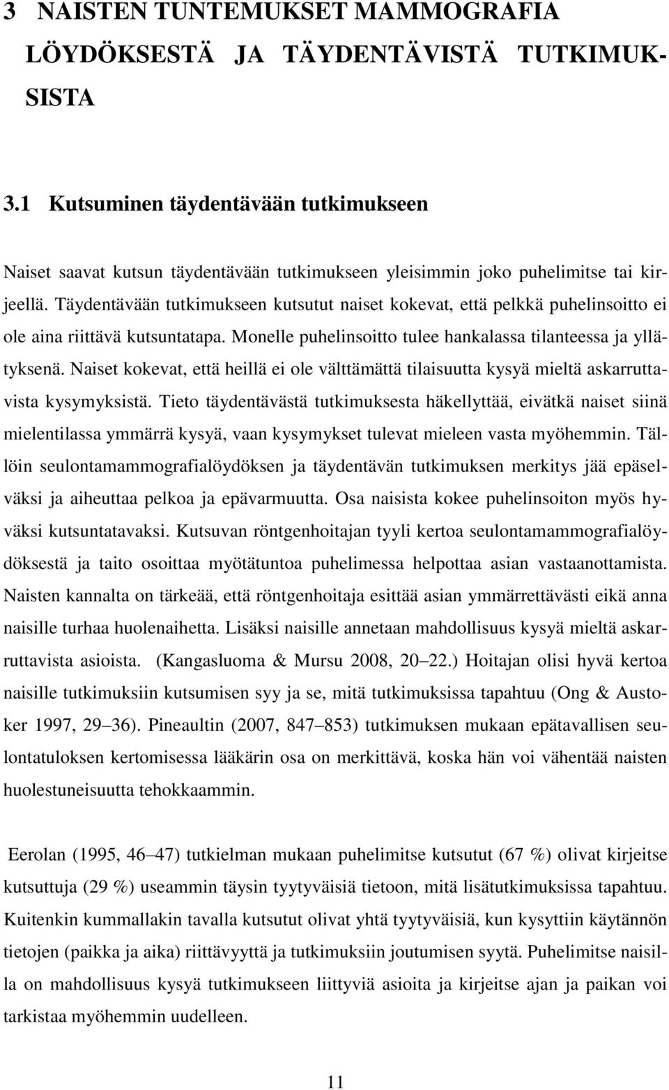 Täydentävään tutkimukseen kutsutut naiset kokevat, että pelkkä puhelinsoitto ei ole aina riittävä kutsuntatapa. Monelle puhelinsoitto tulee hankalassa tilanteessa ja yllätyksenä.