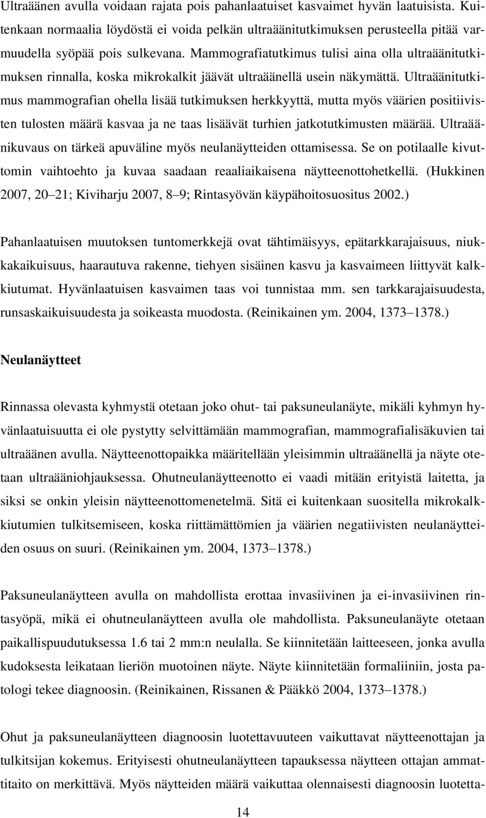 Mammografiatutkimus tulisi aina olla ultraäänitutkimuksen rinnalla, koska mikrokalkit jäävät ultraäänellä usein näkymättä.