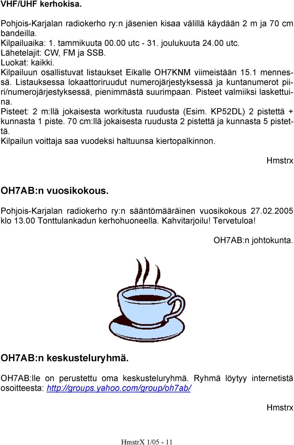 Listauksessa lokaattoriruudut numerojärjestyksessä ja kuntanumerot piiri/numerojärjestyksessä, pienimmästä suurimpaan. Pisteet valmiiksi laskettuina.