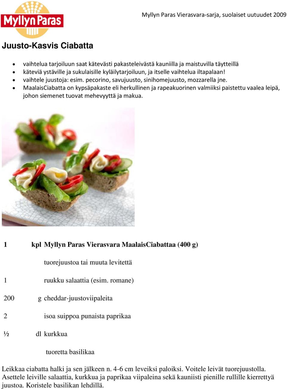 MaalaisCiabatta on kypsäpakaste eli herkullinen ja rapeakuorinen valmiiksi paistettu vaalea leipä, johon siemenet tuovat mehevyyttä ja makua.
