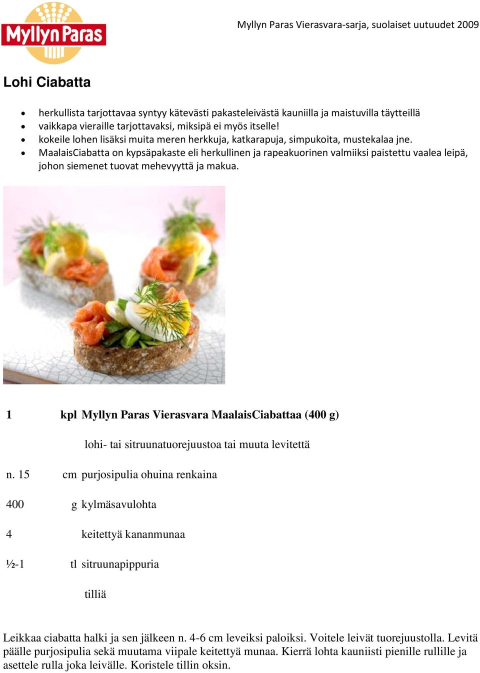 MaalaisCiabatta on kypsäpakaste eli herkullinen ja rapeakuorinen valmiiksi paistettu vaalea leipä, johon siemenet tuovat mehevyyttä ja makua.