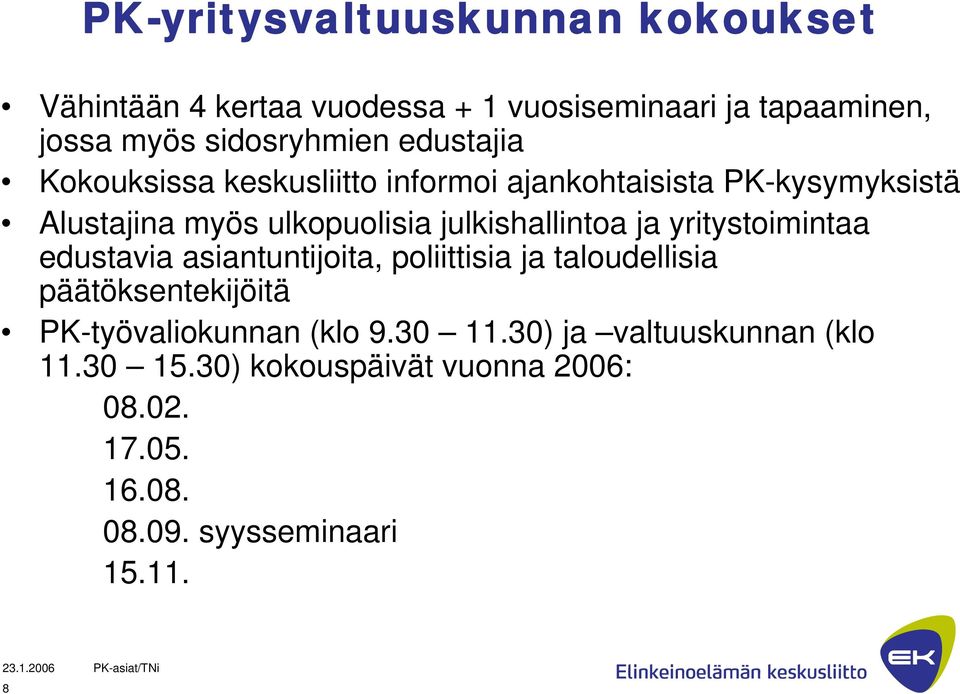 julkishallintoa ja yritystoimintaa edustavia asiantuntijoita, poliittisia ja taloudellisia päätöksentekijöitä