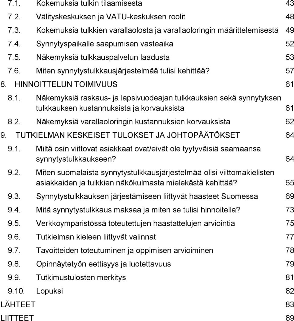 8.1. Näkemyksiä raskaus- ja lapsivuodeajan tulkkauksien sekä synnytyksen tulkkauksen kustannuksista ja korvauksista 61 8.2. Näkemyksiä varallaoloringin kustannuksien korvauksista 62 9.