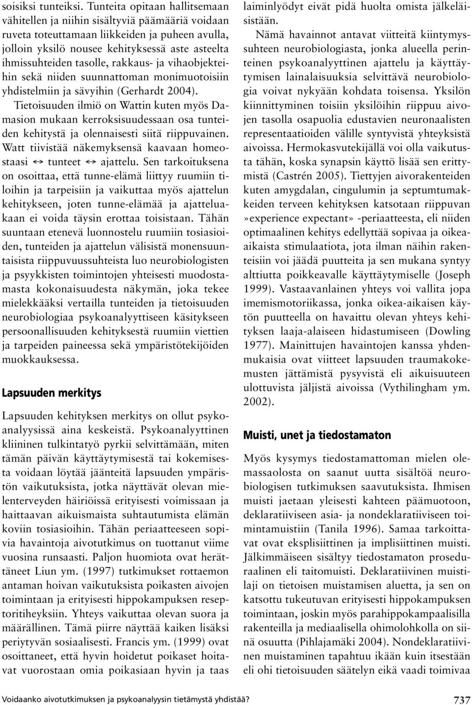 tasolle, rakkaus- ja vihaobjekteihin sekä niiden suunnattoman monimuotoisiin yhdistelmiin ja sävyihin (Gerhardt 2004).