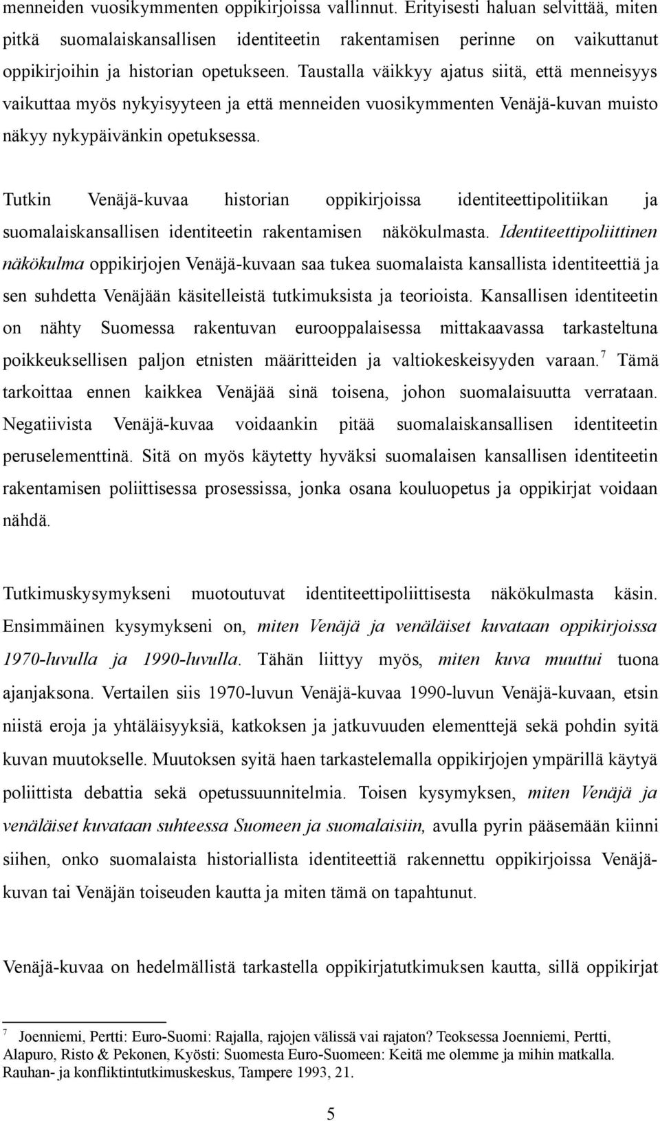 Tutkin Venäjä-kuvaa historian oppikirjoissa identiteettipolitiikan ja suomalaiskansallisen identiteetin rakentamisen näkökulmasta.