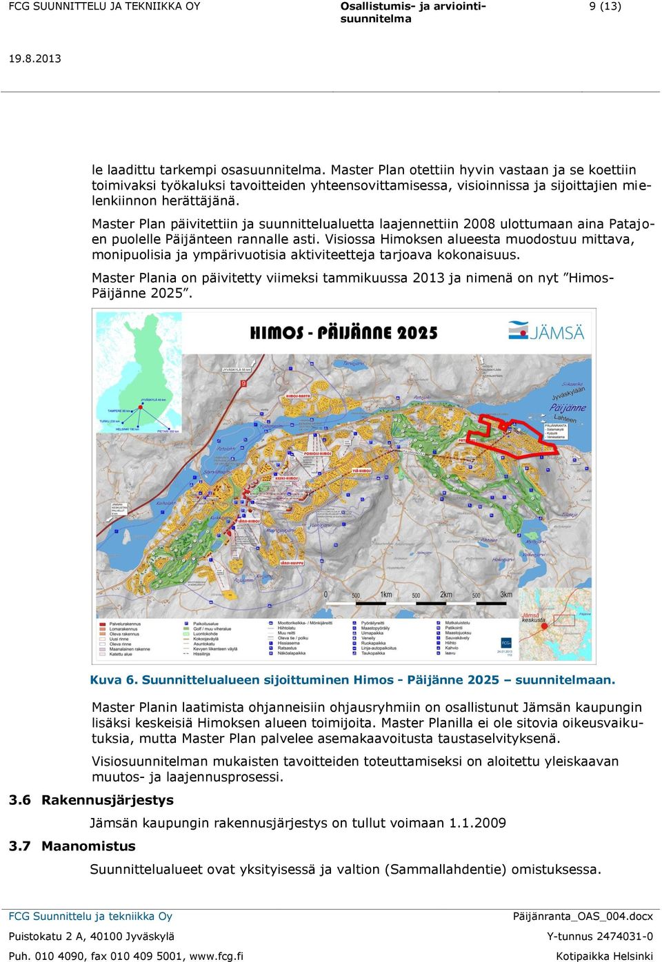 Master Plan päivitettiin ja suunnittelualuetta laajennettiin 2008 ulottumaan aina Patajoen puolelle Päijänteen rannalle asti.