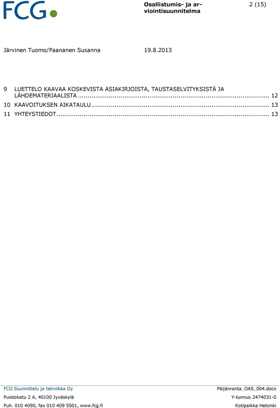 TAUSTASELVITYKSISTÄ JA LÄHDEMATERIAALISTA.