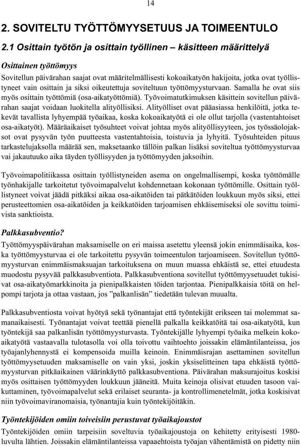 ja siksi oikeutettuja soviteltuun työttömyysturvaan. Samalla he ovat siis myös osittain työttömiä (osa-aikatyöttömiä).