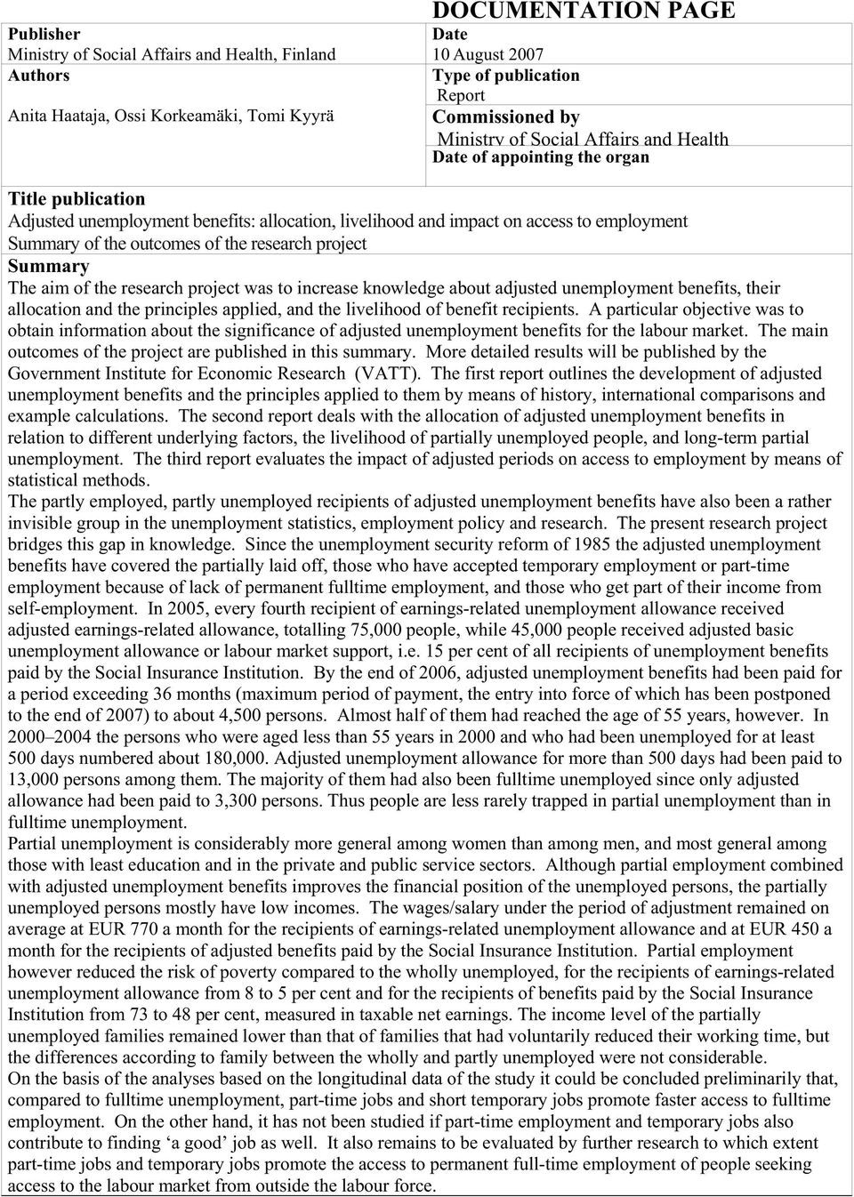 research project Summary The aim of the research project was to increase knowledge about adjusted unemployment benefits, their allocation and the principles applied, and the livelihood of benefit