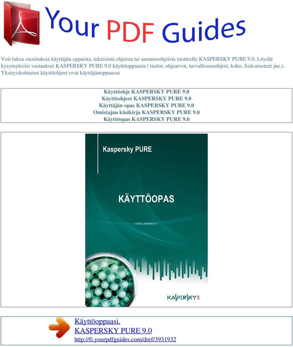 Yksityiskohtaiset käyttöohjeet ovat käyttäjänoppaassa Käyttöohje KASPERSKY PURE 9.0 Käyttöohjeet KASPERSKY PURE 9.