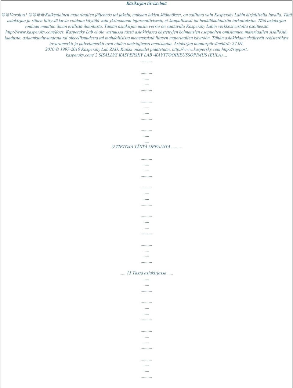 Tätä asiakirjaa voidaan muuttaa ilman erillistä ilmoitusta. Tämän asiakirjan uusin versio on saatavilla Kaspersky Labin verkkosivustolta osoitteesta http://www.kaspersky.com/docs.