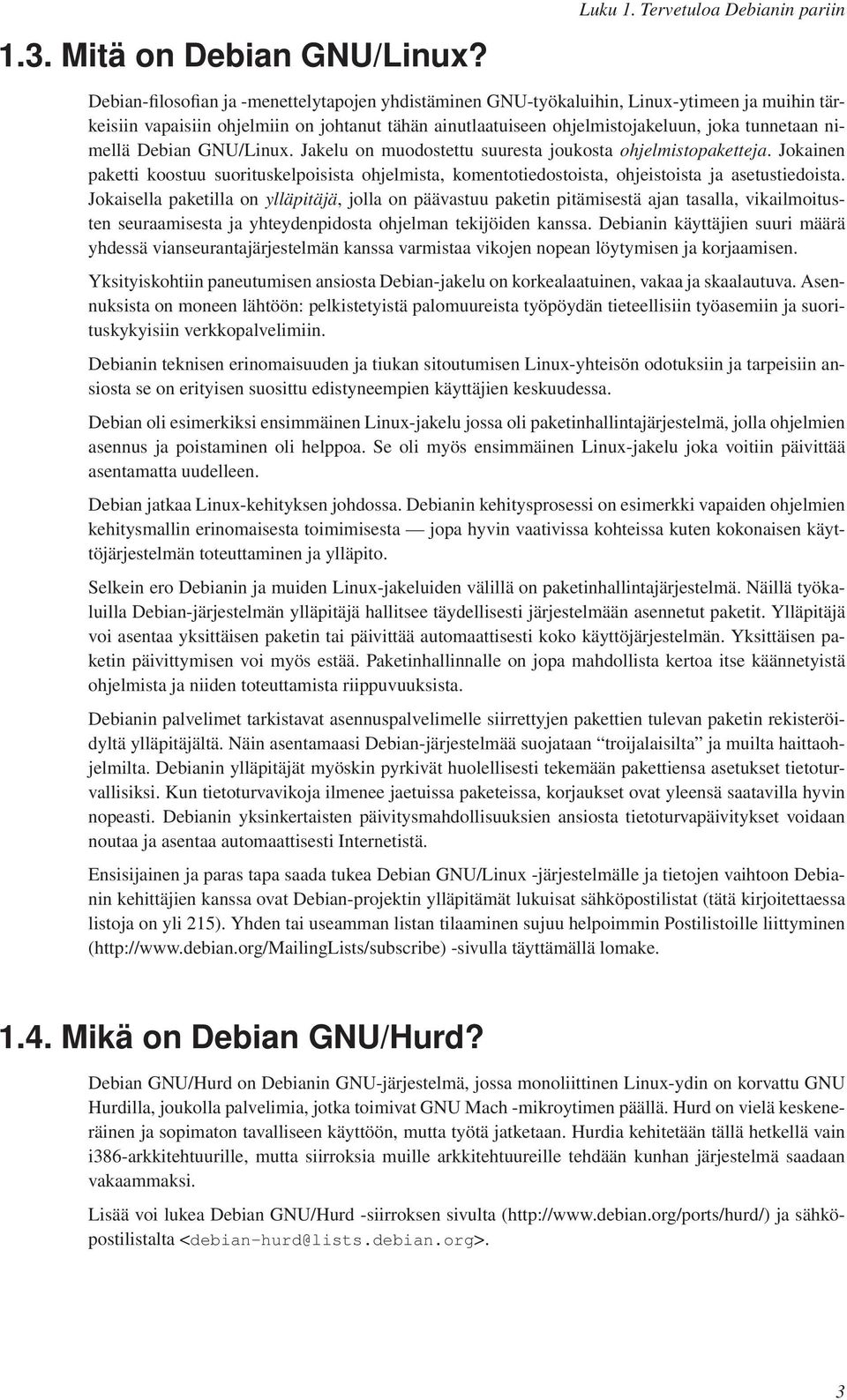 ohjelmistojakeluun, joka tunnetaan nimellä Debian GNU/Linux. Jakelu on muodostettu suuresta joukosta ohjelmistopaketteja.