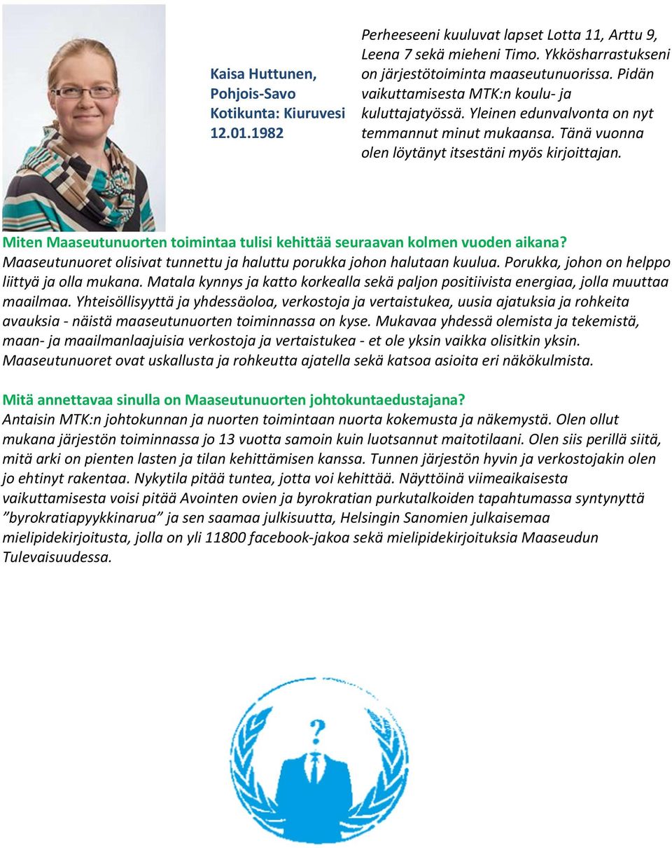Maaseutunuoret olisivat tunnettu ja haluttu porukka johon halutaan kuulua. Porukka, johon on helppo liittyä ja olla mukana.
