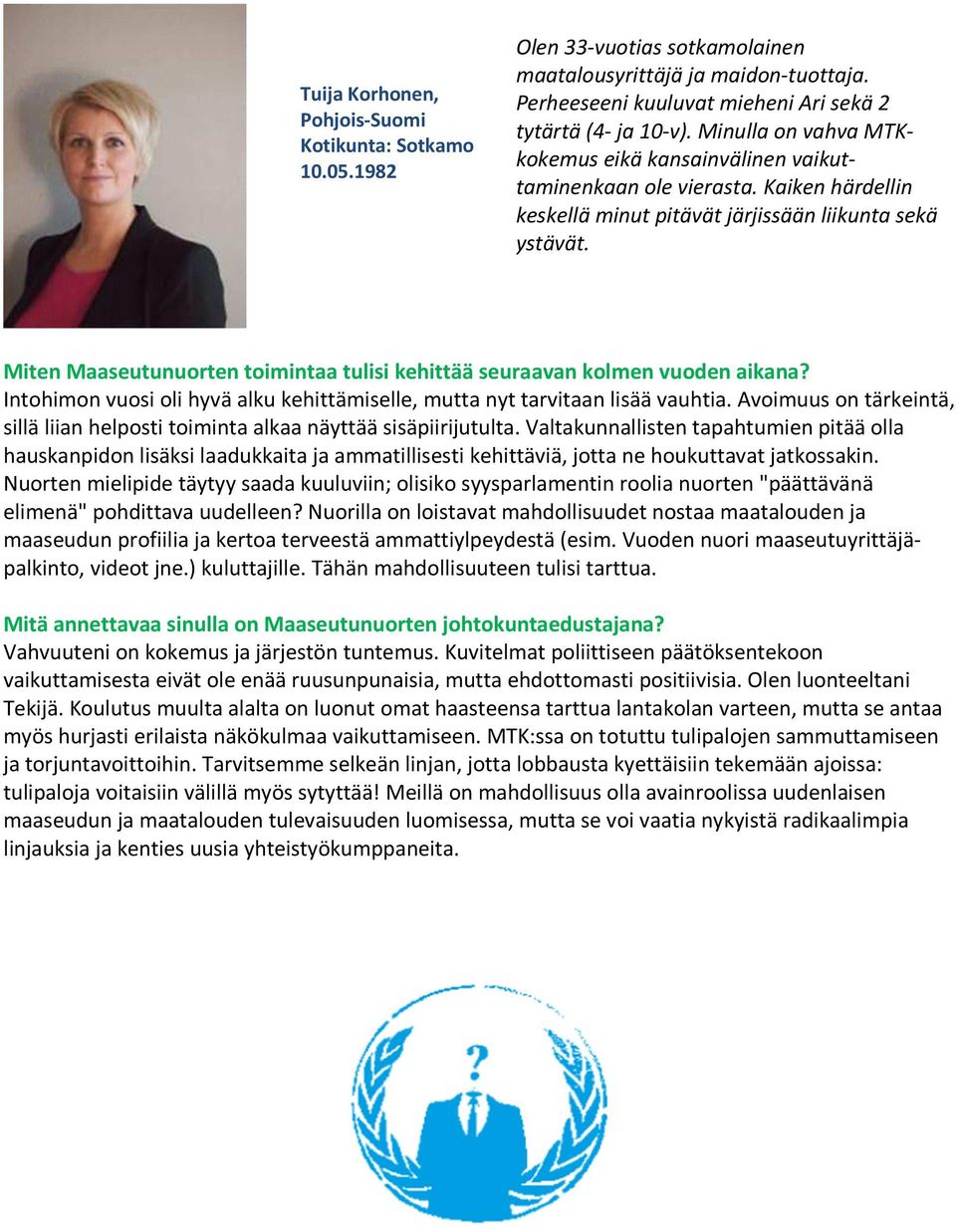Intohimon vuosi oli hyvä alku kehittämiselle, mutta nyt tarvitaan lisää vauhtia. Avoimuus on tärkeintä, sillä liian helposti toiminta alkaa näyttää sisäpiirijutulta.