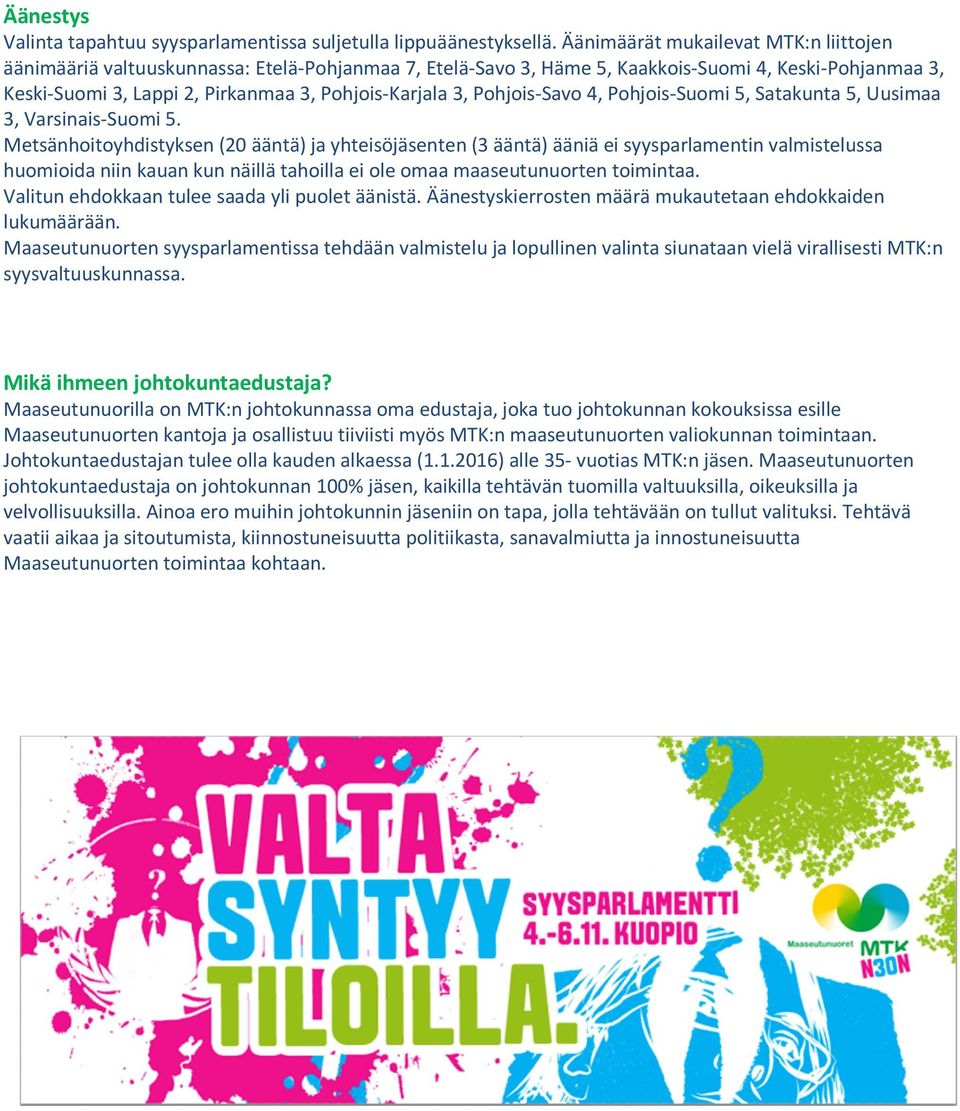 Pohjois-Savo 4, Pohjois-Suomi 5, Satakunta 5, Uusimaa 3, Varsinais-Suomi 5.