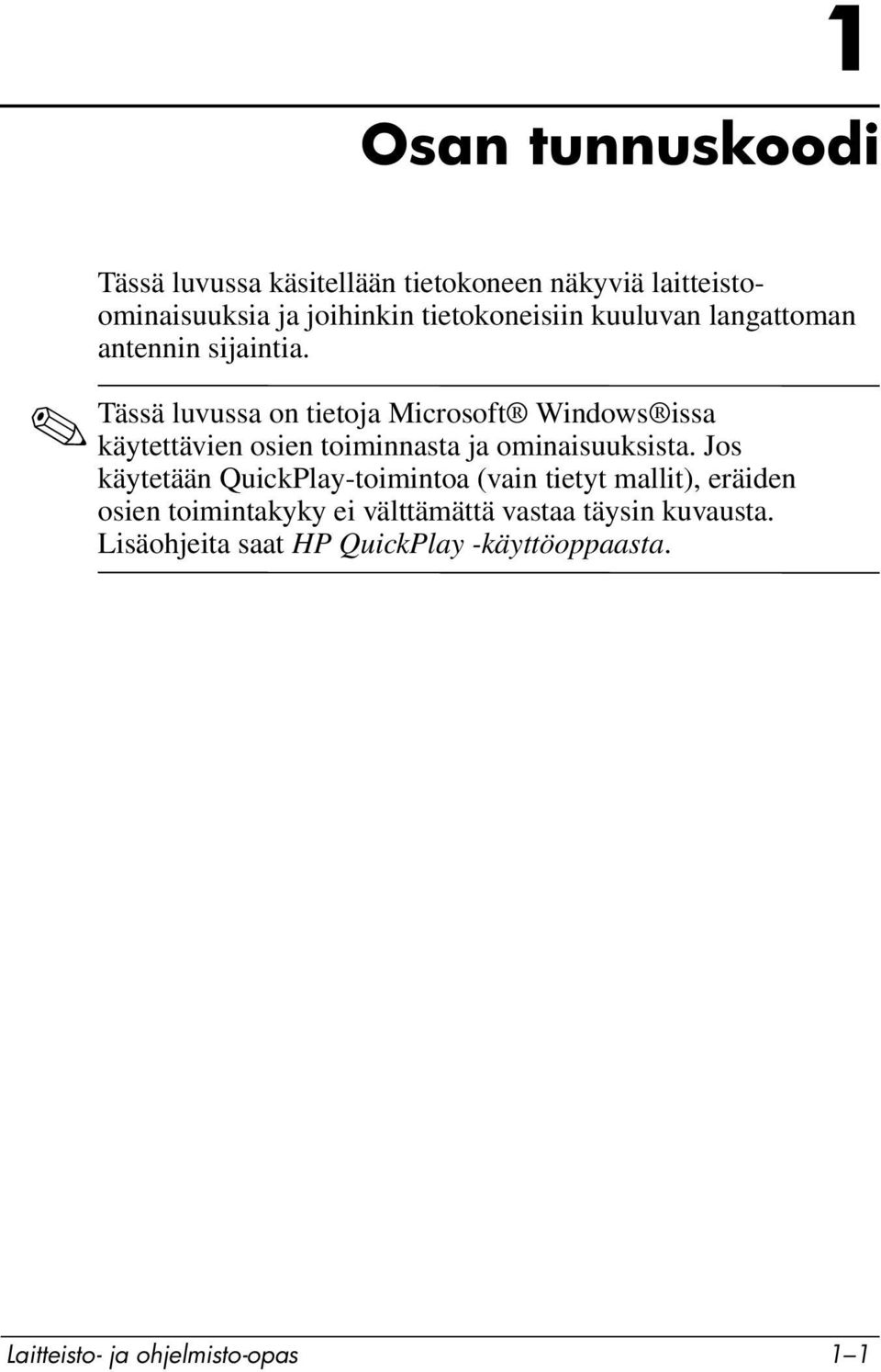 Tässä luvussa on tietoja Microsoft Windows issa käytettävien osien toiminnasta ja ominaisuuksista.