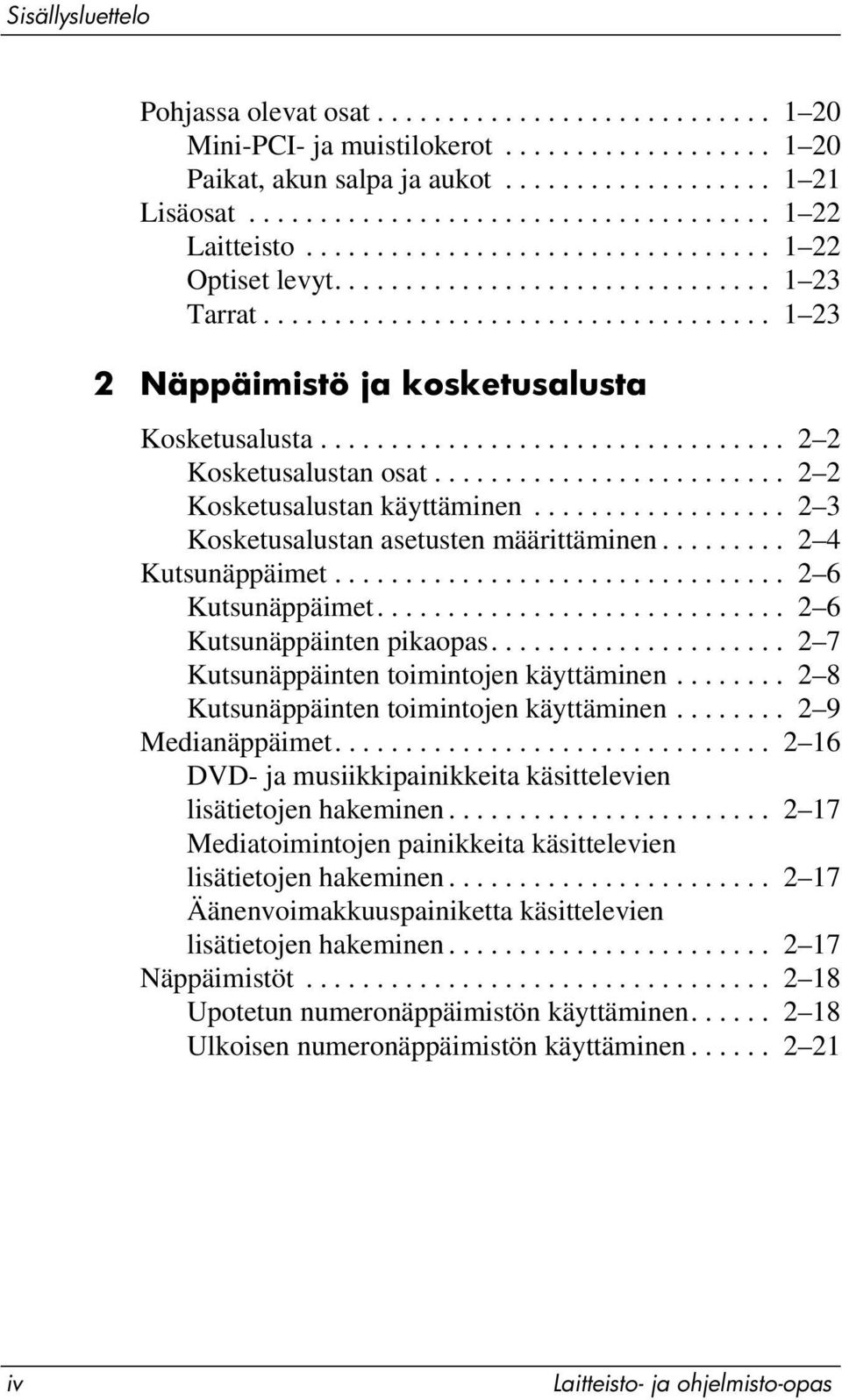 ................................ 2 2 Kosketusalustan osat......................... 2 2 Kosketusalustan käyttäminen.................. 2 3 Kosketusalustan asetusten määrittäminen......... 2 4 Kutsunäppäimet.