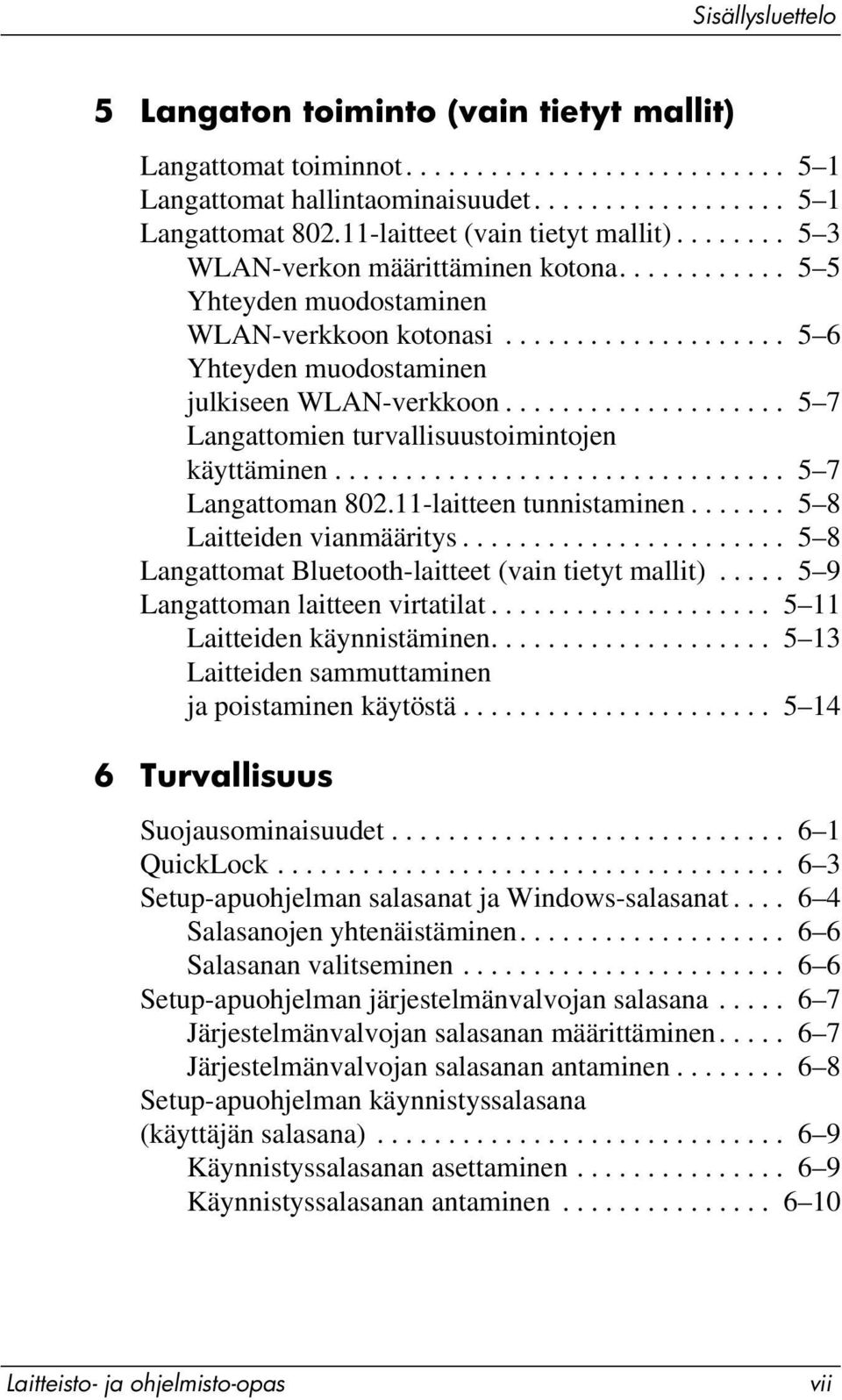 ................... 5 7 Langattomien turvallisuustoimintojen käyttäminen................................ 5 7 Langattoman 802.11-laitteen tunnistaminen....... 5 8 Laitteiden vianmääritys.