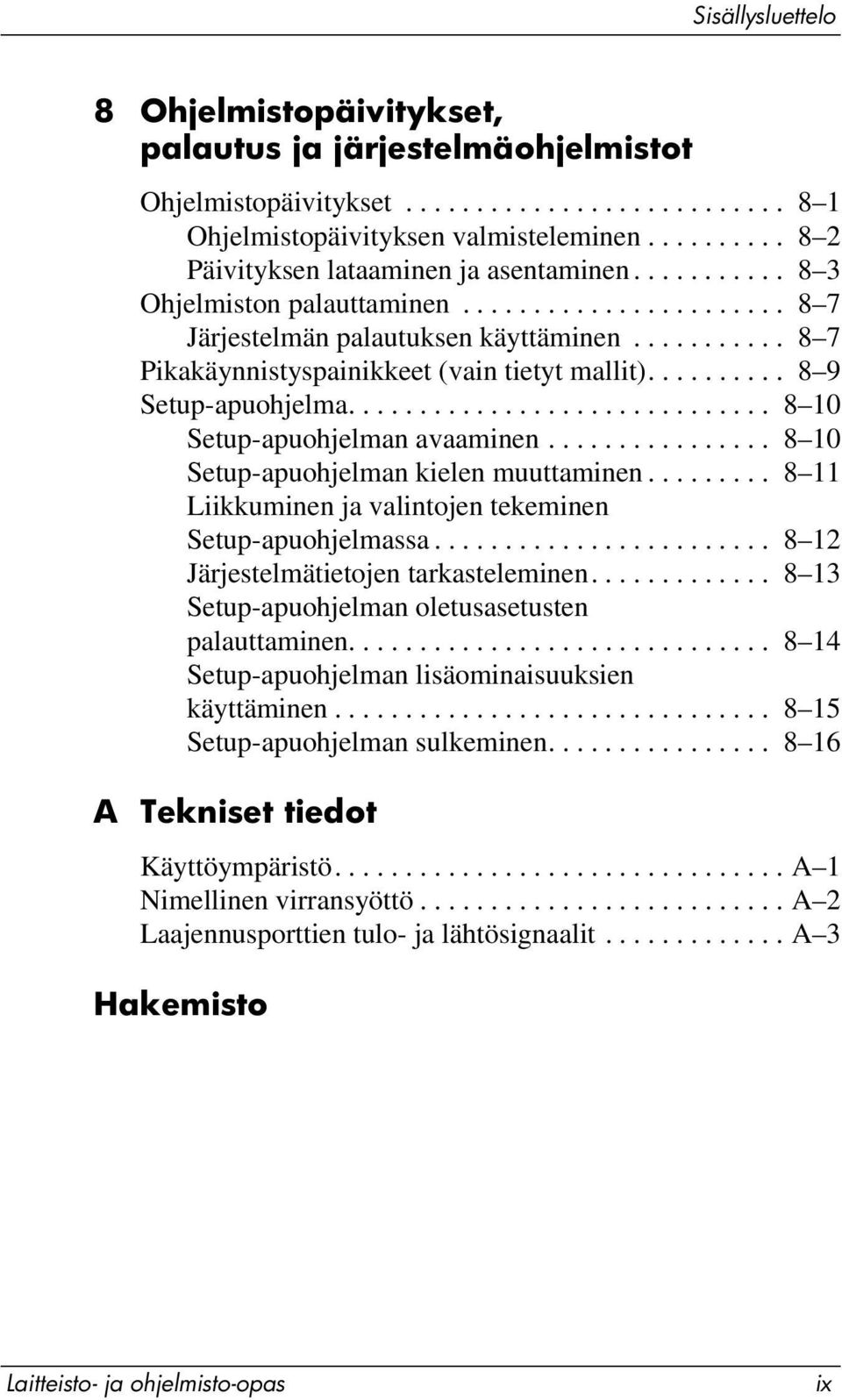 .......... 8 7 Pikakäynnistyspainikkeet (vain tietyt mallit).......... 8 9 Setup-apuohjelma.............................. 8 10 Setup-apuohjelman avaaminen................ 8 10 Setup-apuohjelman kielen muuttaminen.