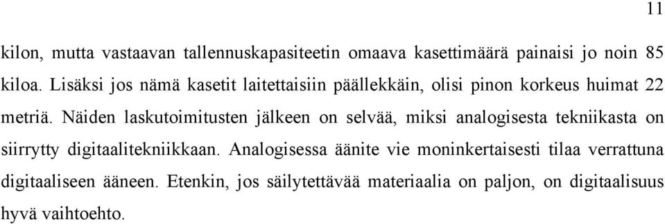 Näiden laskutoimitusten jälkeen on selvää, miksi analogisesta tekniikasta on siirrytty digitaalitekniikkaan.