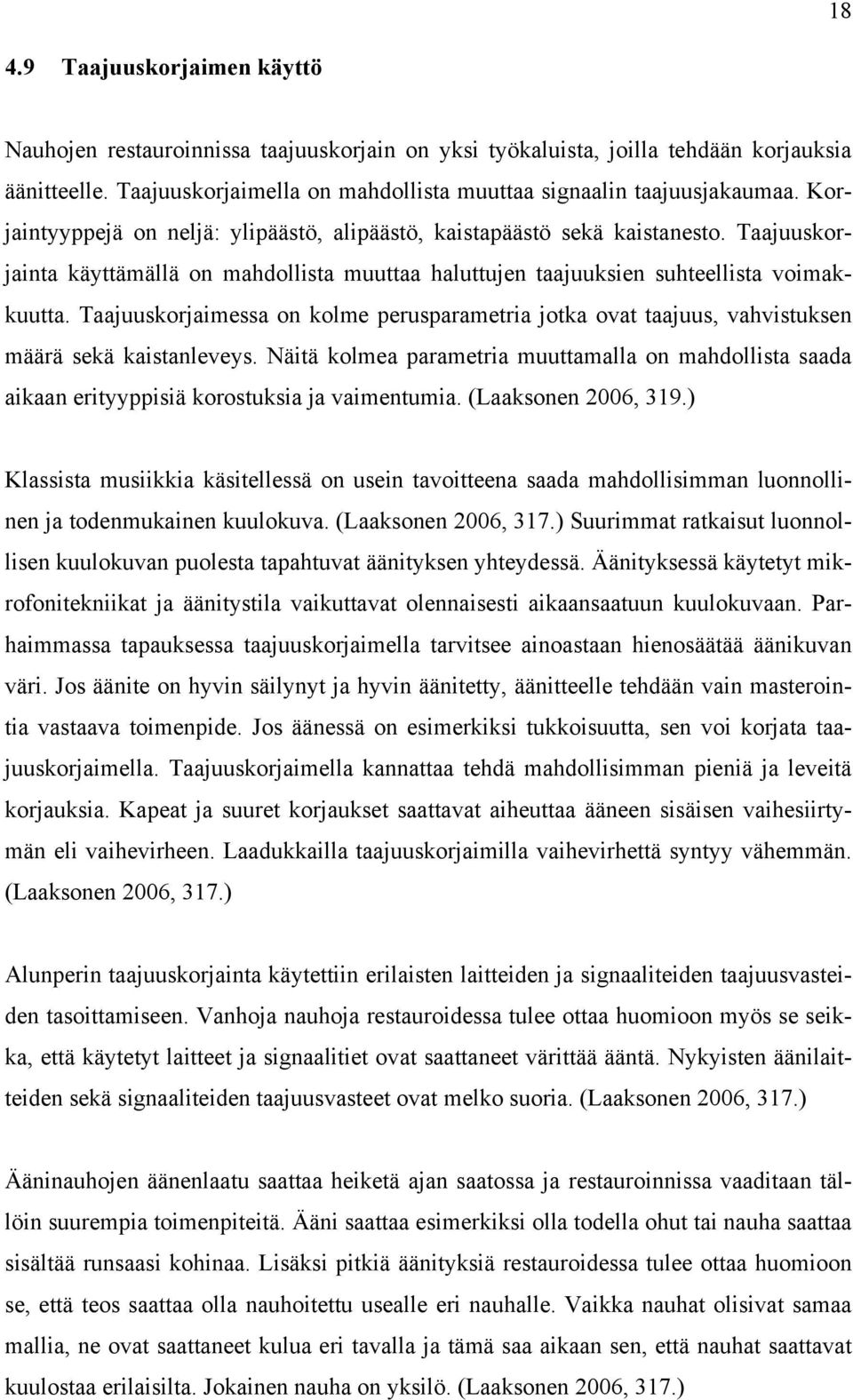 Taajuuskorjaimessa on kolme perusparametria jotka ovat taajuus, vahvistuksen määrä sekä kaistanleveys.