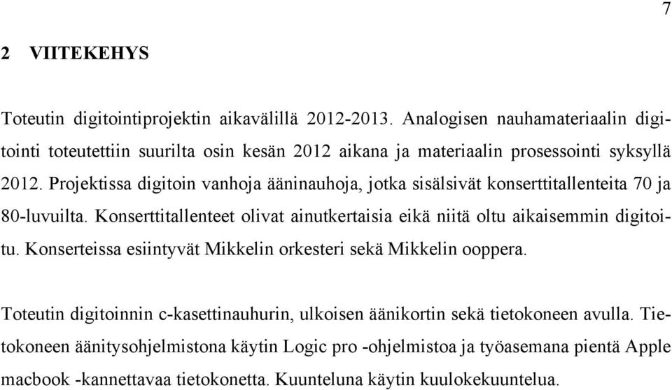 Projektissa digitoin vanhoja ääninauhoja, jotka sisälsivät konserttitallenteita 70 ja 80-luvuilta.