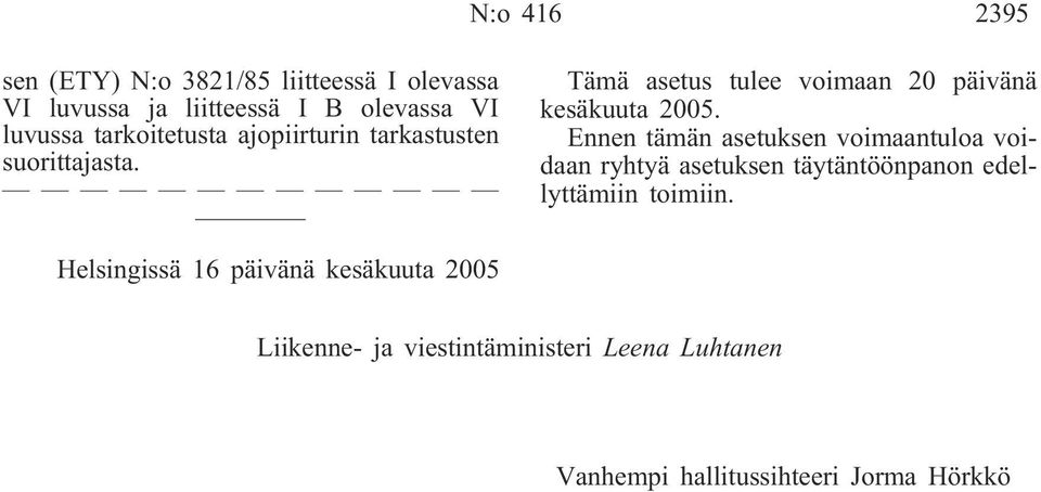 Ennen tämän asetuksen voimaantuloa voidaan ryhtyä asetuksen täytäntöönpanon edellyttämiin toimiin.