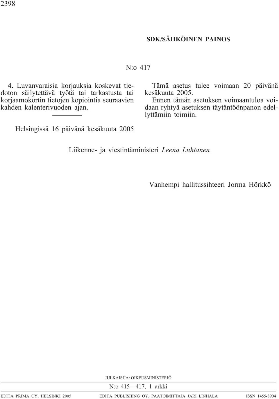 ajan. Tämä asetus tulee voimaan 20 päivänä kesäkuuta 2005.