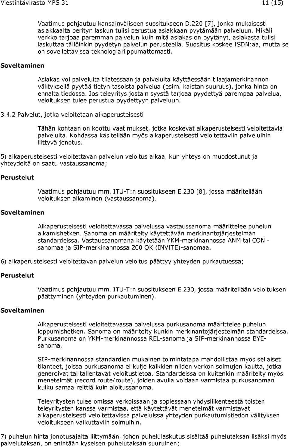 Suositus koskee ISDN:aa, mutta se on sovellettavissa teknologiariippumattomasti.