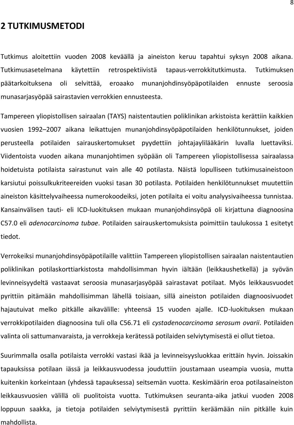 Tampereen yliopistollisen sairaalan (TAYS) naistentautien poliklinikan arkistoista kerättiin kaikkien vuosien 1992 2007 aikana leikattujen munanjohdinsyöpäpotilaiden henkilötunnukset, joiden