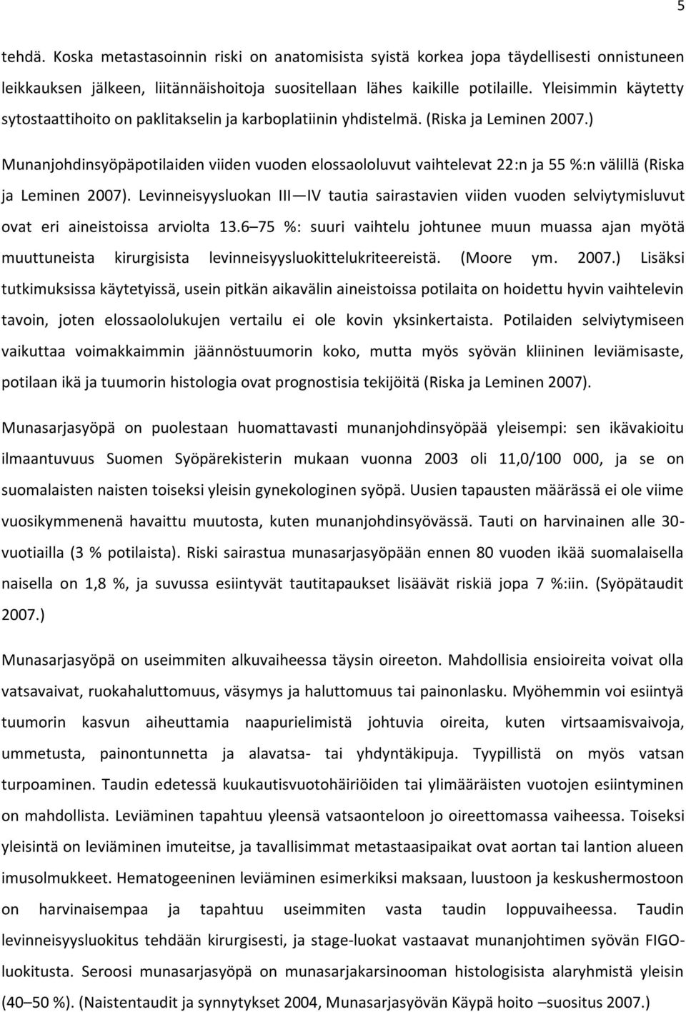 ) Munanjohdinsyöpäpotilaiden viiden vuoden elossaololuvut vaihtelevat 22:n ja 55 %:n välillä (Riska ja Leminen 2007).