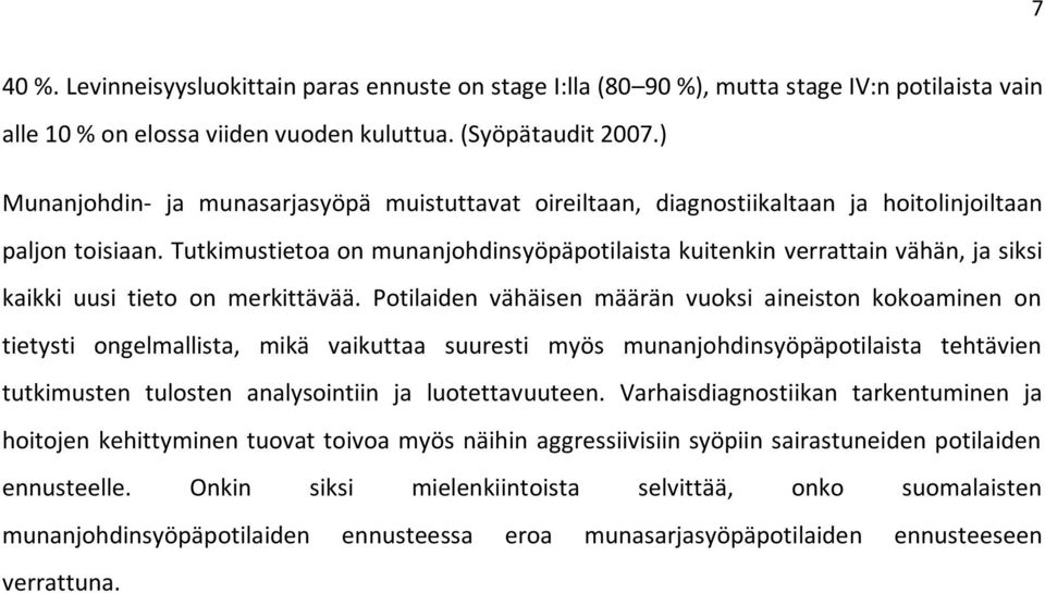 Tutkimustietoa on munanjohdinsyöpäpotilaista kuitenkin verrattain vähän, ja siksi kaikki uusi tieto on merkittävää.