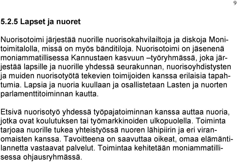 kanssa erilaisia tapahtumia. Lapsia ja nuoria kuullaan ja osallistetaan Lasten ja nuorten parlamenttitoiminnan kautta.