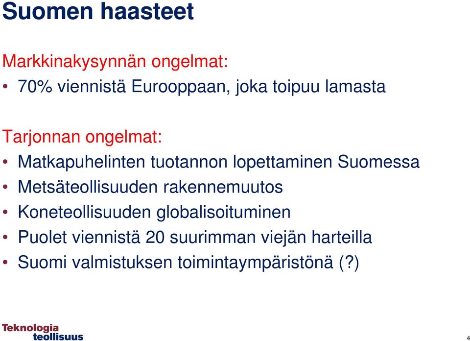 Suomessa Metsäteollisuuden rakennemuutos Koneteollisuuden globalisoituminen