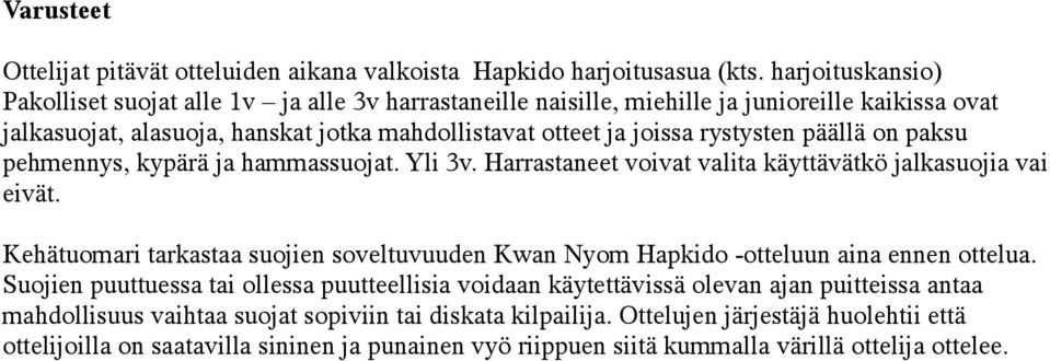 päällä on paksu pehmennys, kypärä ja hammassuojat. Yli 3v. Harrastaneet voivat valita käyttävätkö jalkasuojia vai eivät.