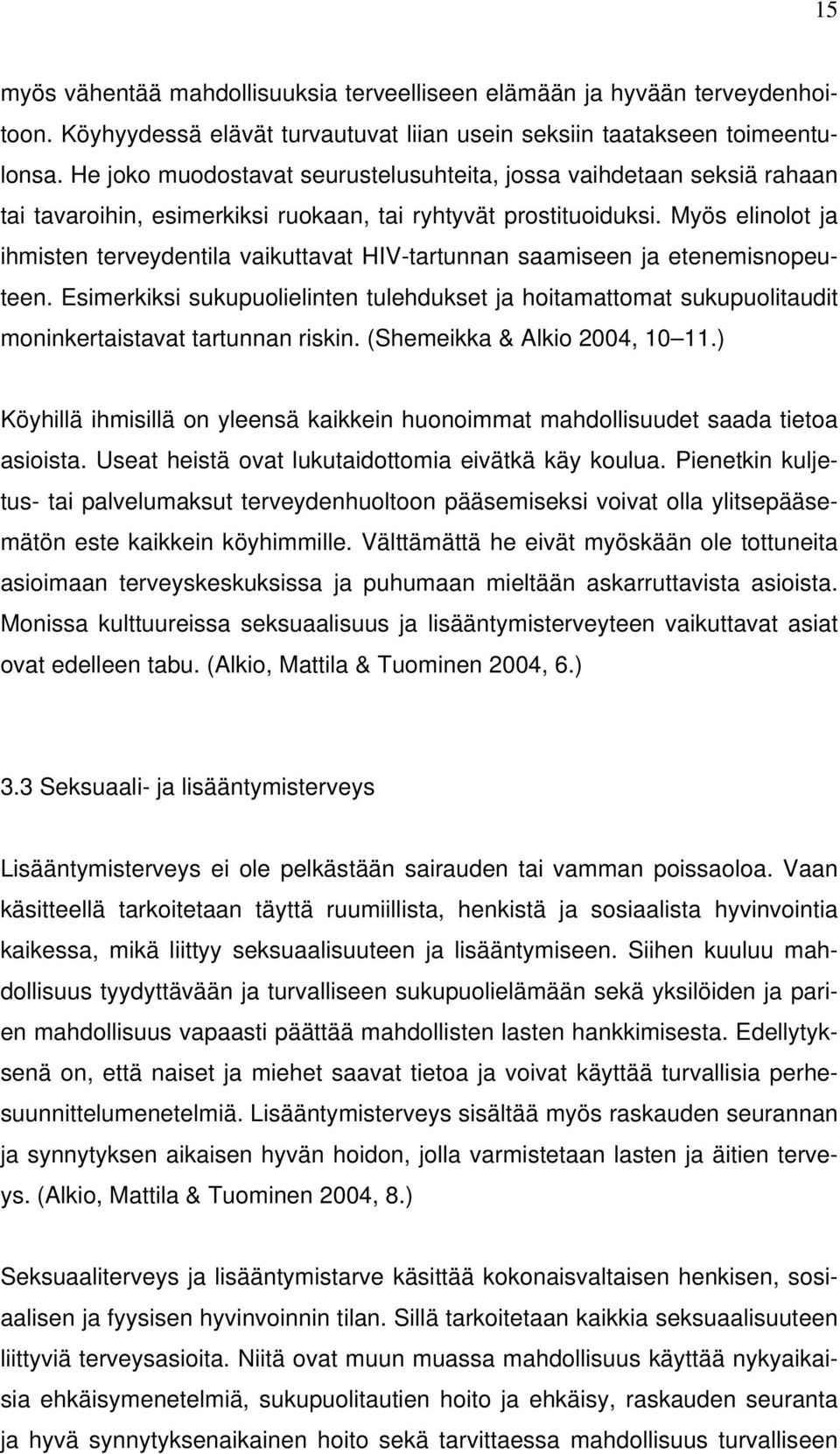 Myös elinolot ja ihmisten terveydentila vaikuttavat HIV-tartunnan saamiseen ja etenemisnopeuteen.