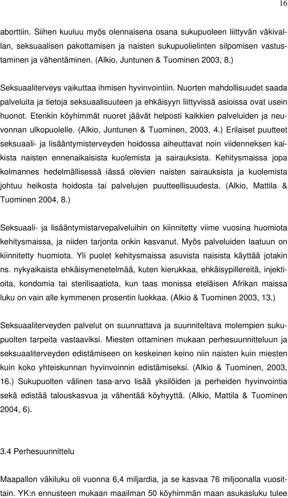 Nuorten mahdollisuudet saada palveluita ja tietoja seksuaalisuuteen ja ehkäisyyn liittyvissä asioissa ovat usein huonot.