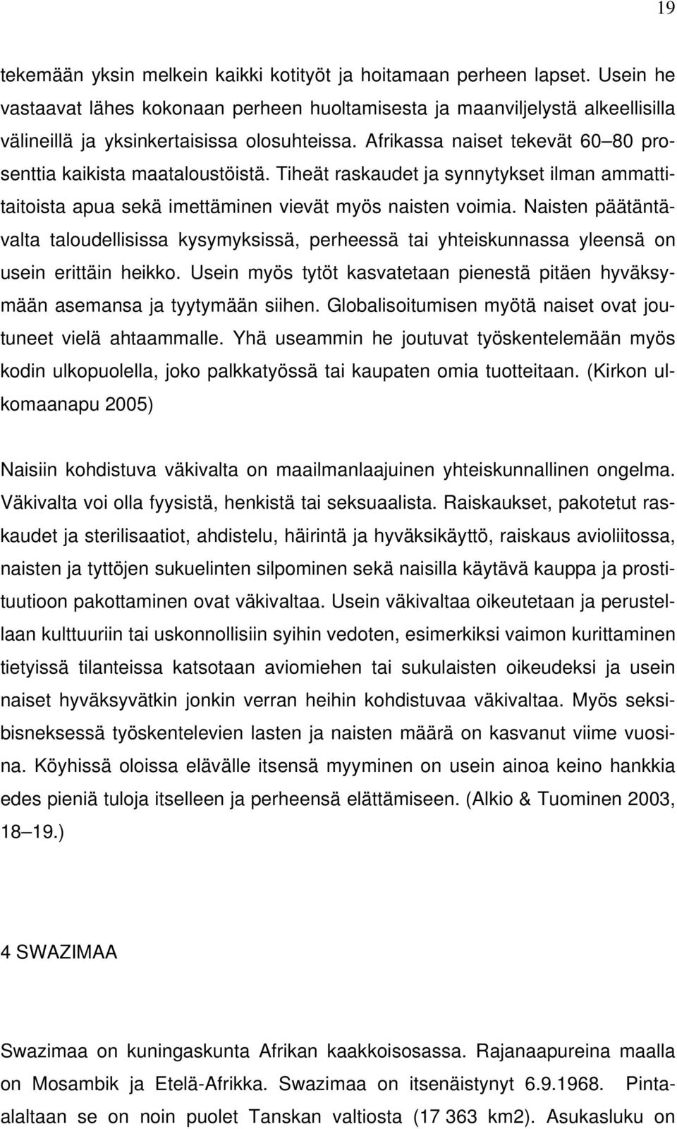 Tiheät raskaudet ja synnytykset ilman ammattitaitoista apua sekä imettäminen vievät myös naisten voimia.