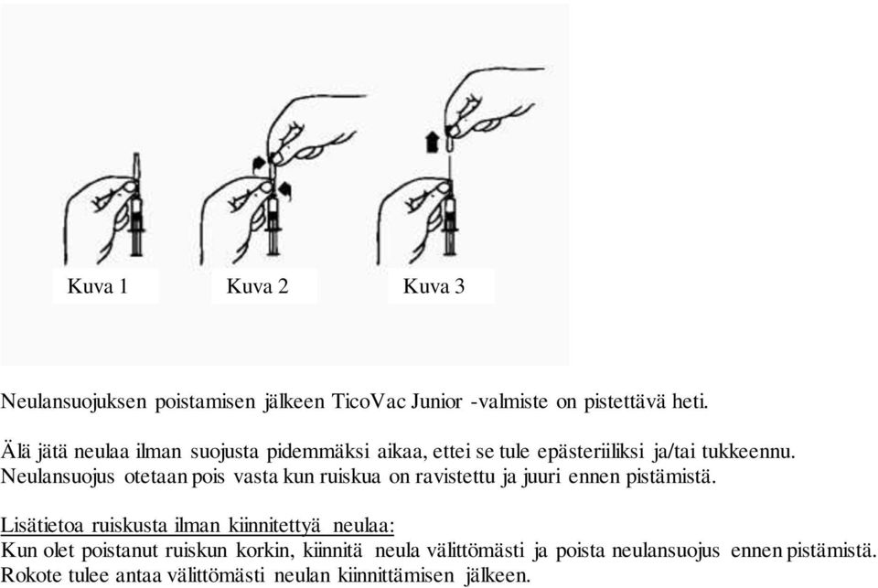 Neulansuojus otetaan pois vasta kun ruiskua on ravistettu ja juuri ennen pistämistä.