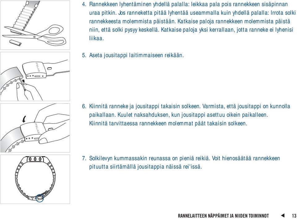 Katkaise paloja yksi kerrallaan, jotta ranneke ei lyhenisi liikaa. 5. Aseta jousitappi laitimmaiseen reikään. 6. Kiinnitä ranneke ja jousitappi takaisin solkeen.