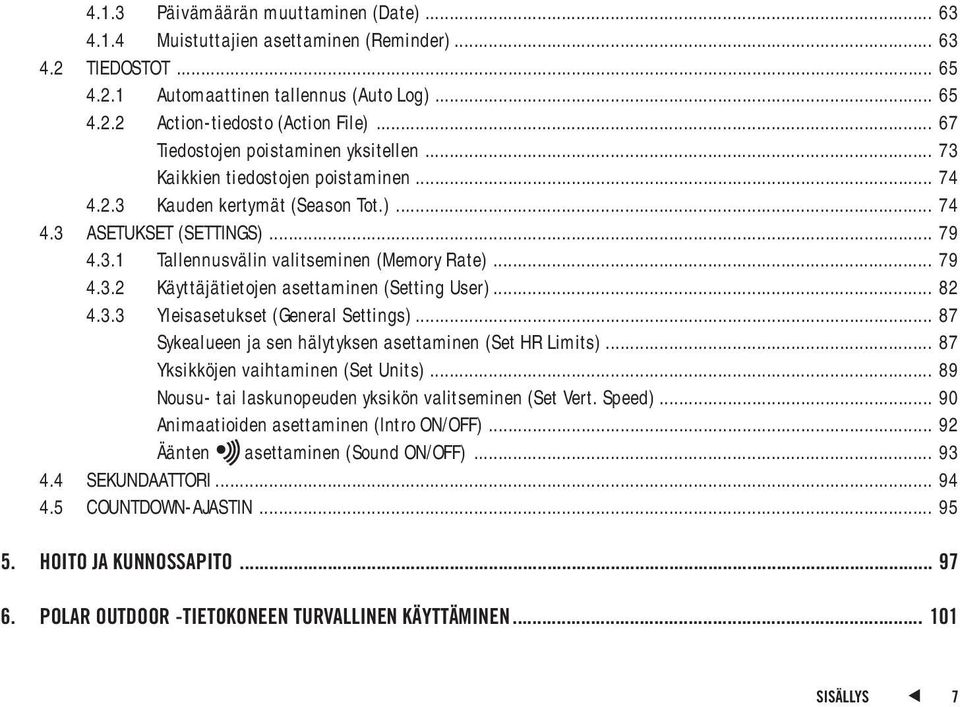 .. 79 4.3.2 Käyttäjätietojen asettaminen (Setting User)... 82 4.3.3 Yleisasetukset (General Settings)... 87 Sykealueen ja sen hälytyksen asettaminen (Set HR Limits).