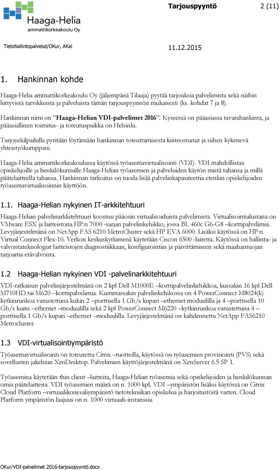 kohdat 7 ja 8). Hankinnan nimi on Haaga-Helian VDI-palvelimet 2016. Kyseessä on pääasiassa tavarahankinta, ja pääasiallinen toimitus- ja toteutuspaikka on Helsinki.