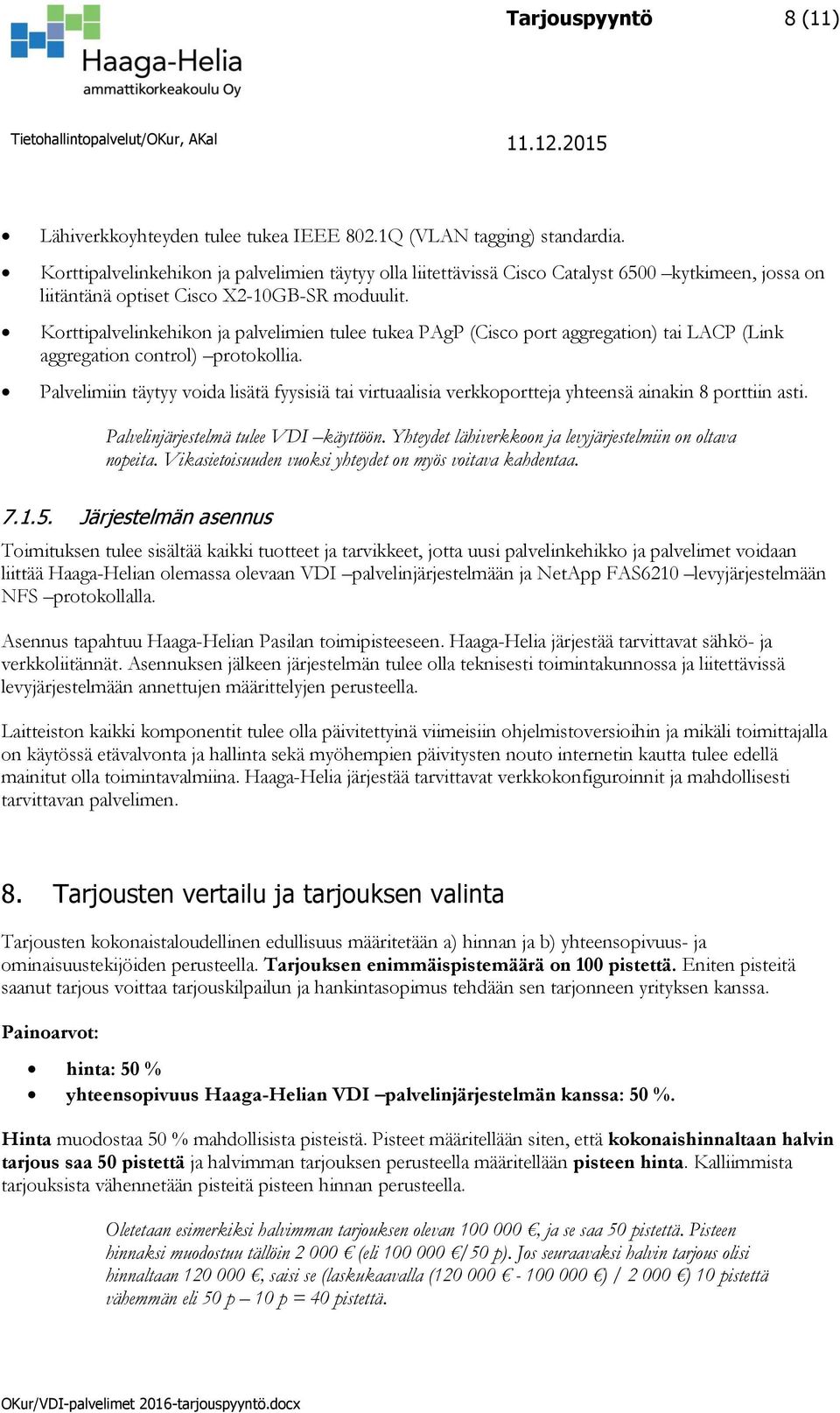 Korttipalvelinkehikon ja palvelimien tulee tukea PAgP (Cisco port aggregation) tai LACP (Link aggregation control) protokollia.